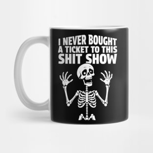 I Never Bought A Ticket To This Shit Show At Least I Don’t Recall Mug